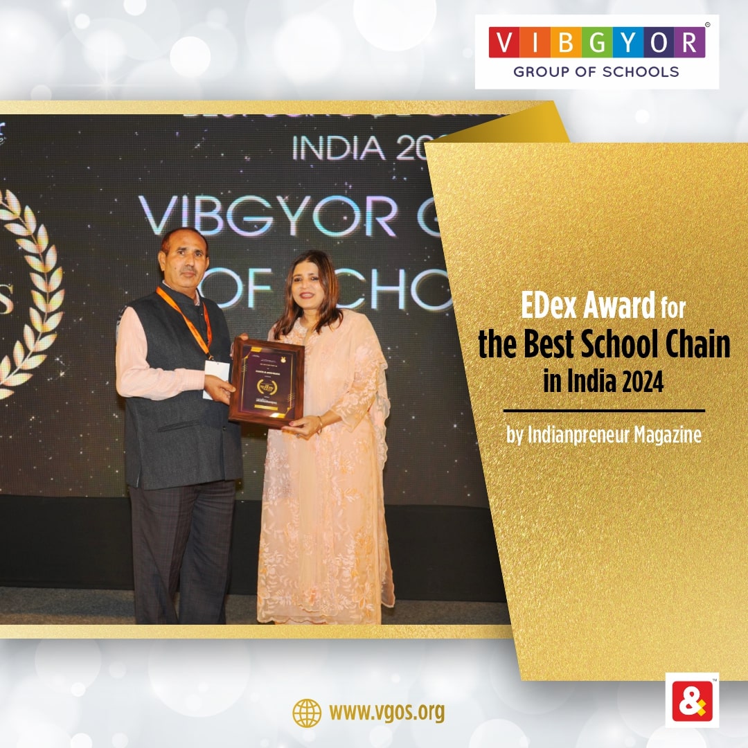 VIBGYOR Group of Schools was awarded as
 EDex Award for the Best School Chain in India 2024 by Indianpreneur Magazine